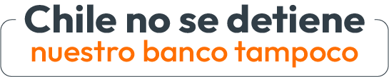 Chile no se detiene nuestro banco tampoco
